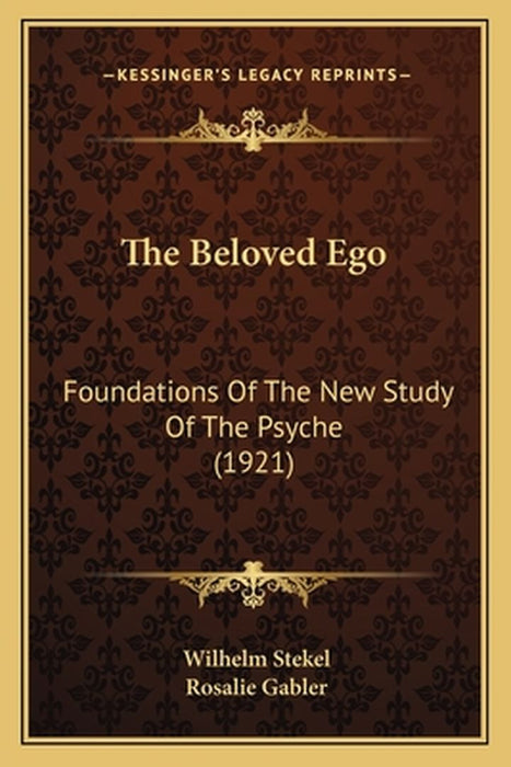 The Beloved Ego: Foundations of the New Study of the Psyche (1921) by Stekel, Wilhelm