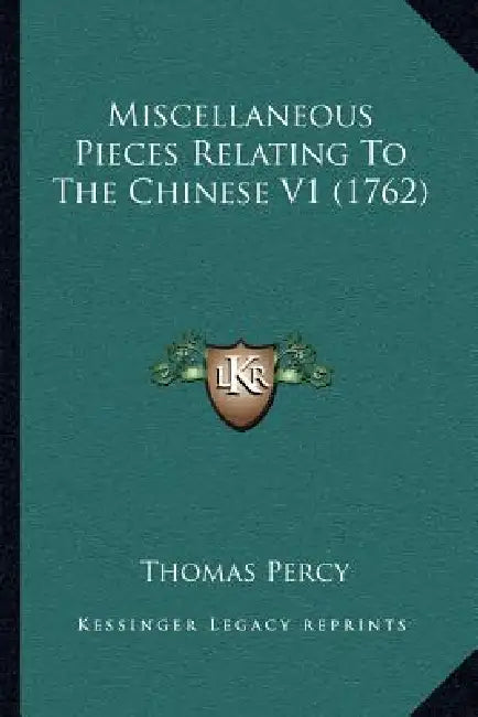 Miscellaneous Pieces Relating To The Chinese V1 (1762) by Thomas Percy