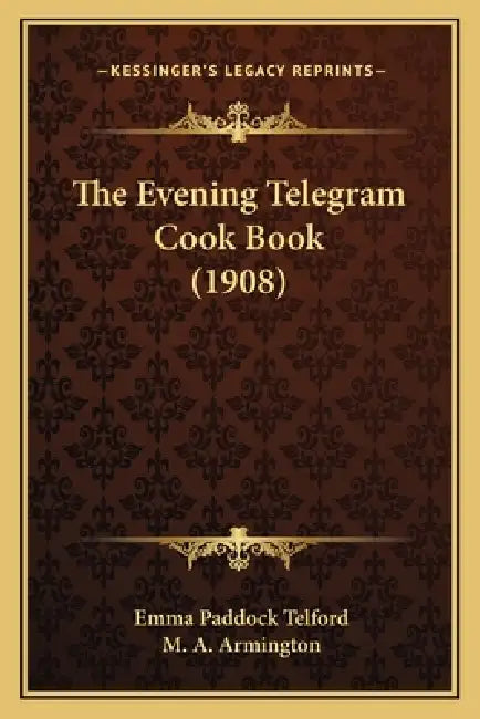 The Evening Telegram Cook Book (1908) by Emma Paddock Telford, M. A. Armington