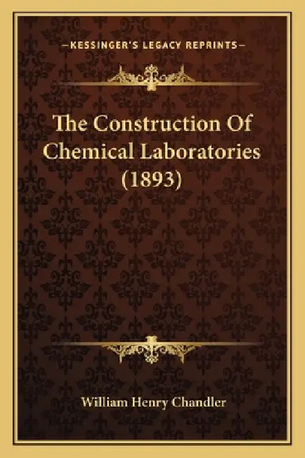 The Construction Of Chemical Laboratories (1893) by William Henry Chandler