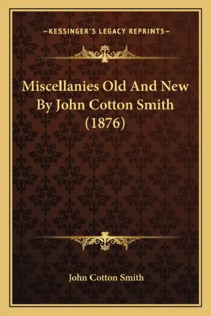 Miscellanies Old And New By John Cotton Smith (1876) by John Cotton Smith