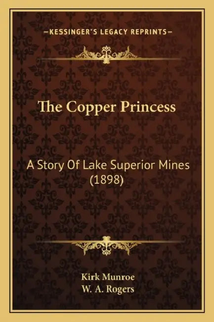 The Copper Princess: A Story Of Lake Superior Mines (1898) by Kirk Munroe, W. A. Rogers