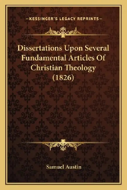 Dissertations Upon Several Fundamental Articles Of Christian Theology (1826) by Samuel Austin