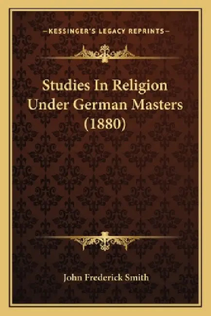 Studies In Religion Under German Masters (1880) by John Frederick Smith
