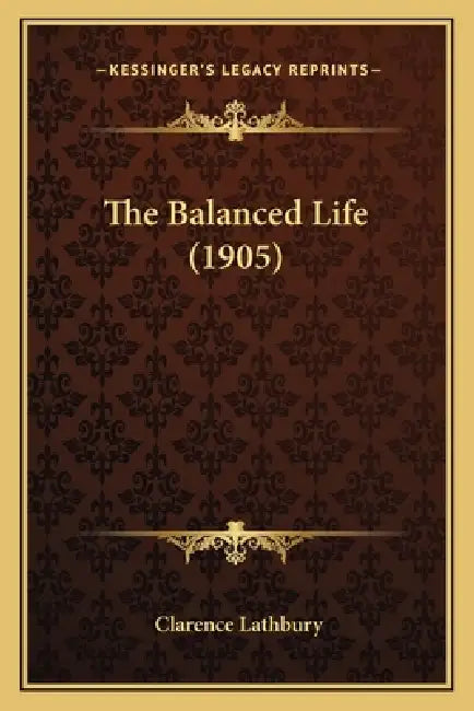 The Balanced Life (1905) by Clarence Lathbury