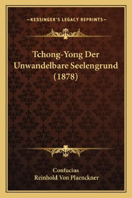 Tchong-Yong Der Unwandelbare Seelengrund (1878) by Confucius, Reinhold Von Plaenckner