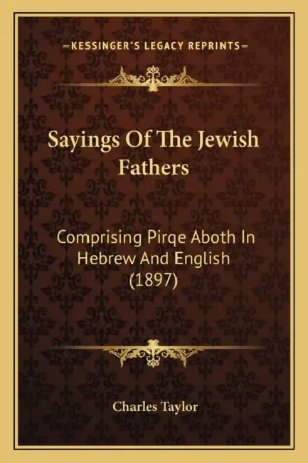 Sayings Of The Jewish Fathers: Comprising Pirqe Aboth In Hebrew And English (1897) by Charles Taylor