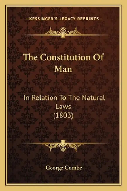 The Constitution Of Man: In Relation To The Natural Laws (1803) by George Combe