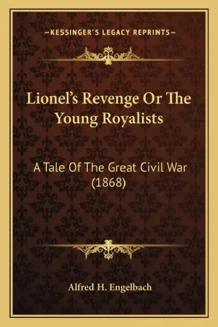 Lionel's Revenge Or The Young Royalists: A Tale Of The Great Civil War (1868) by Alfred H. Engelbach
