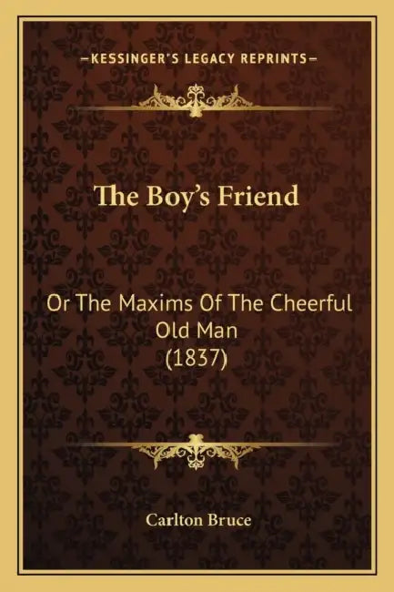 The Boy's Friend: Or The Maxims Of The Cheerful Old Man (1837) by Carlton Bruce