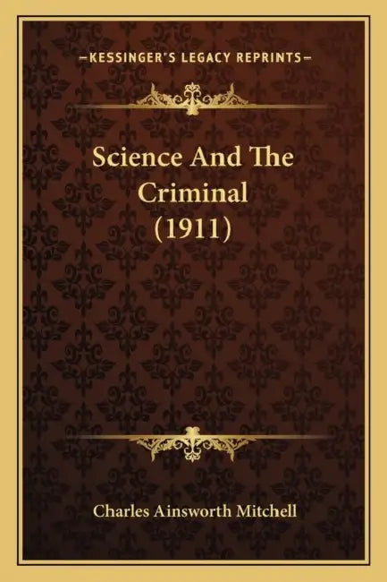 Science And The Criminal (1911) by Charles Ainsworth Mitchell