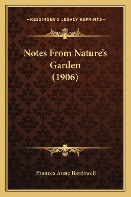 Notes From Nature's Garden (1906) by Frances Anne Bardswell