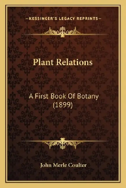 Plant Relations: A First Book Of Botany (1899) by John Merle Coulter