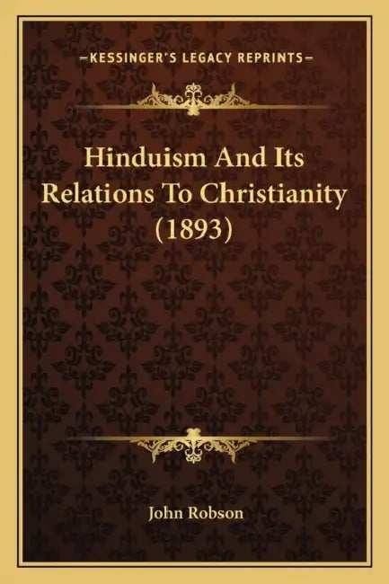 Hinduism And Its Relations To Christianity (1893) by John Robson