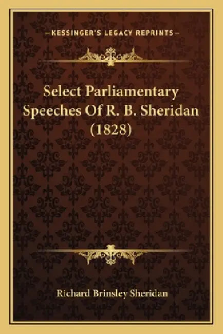 Select Parliamentary Speeches Of R. B. Sheridan (1828) by Richard Brinsley Sheridan