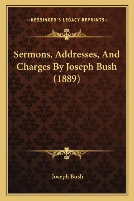 Sermons, Addresses, And Charges By Joseph Bush (1889) by Joseph Bush