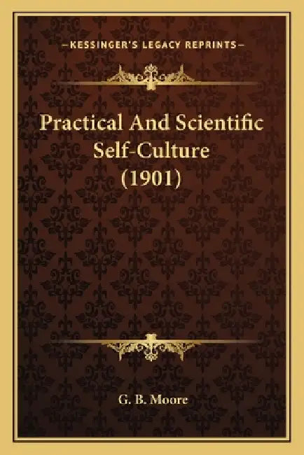 Practical And Scientific Self-Culture (1901) by G. B. Moore