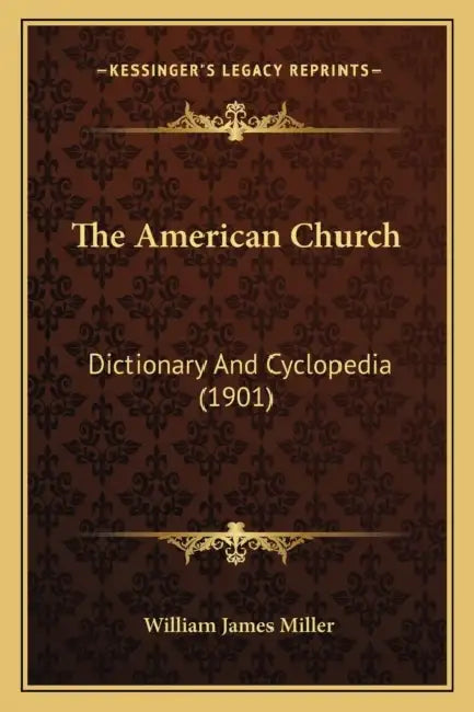 The American Church: Dictionary And Cyclopedia (1901) by William James Miller