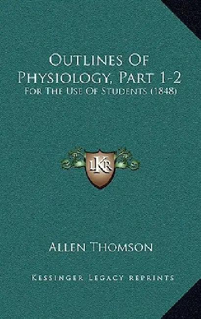 Outlines Of Physiology, Part 1-2: For The Use Of Students (1848) by Allen Thomson