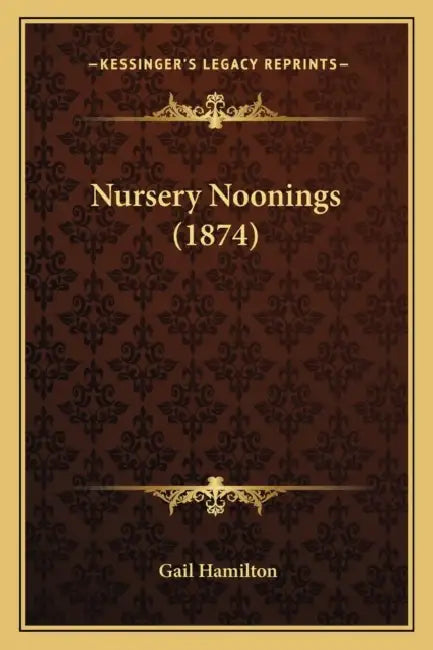 Nursery Noonings (1874) by Gail Hamilton