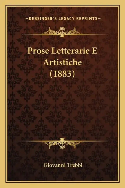 Prose Letterarie E Artistiche (1883) by Giovanni Trebbi