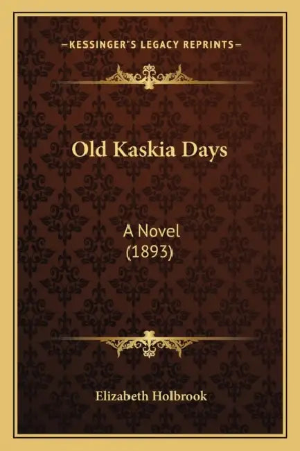 Old Kaskia Days: A Novel (1893) by Elizabeth Holbrook
