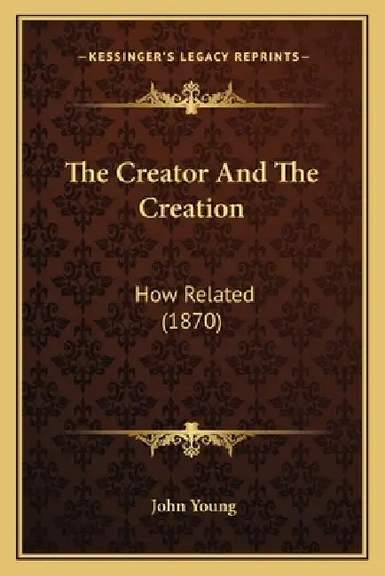 The Creator And The Creation: How Related (1870) by John Young