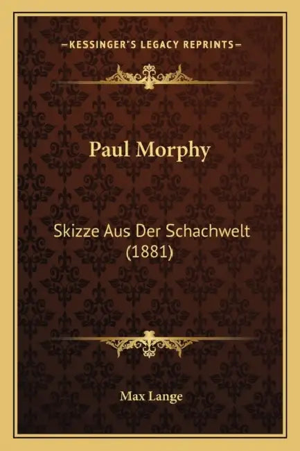 Paul Morphy: Skizze Aus Der Schachwelt (1881) by Max Lange