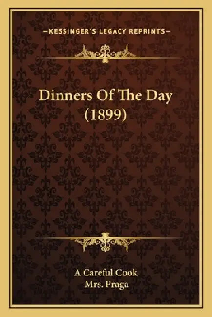 Dinners Of The Day (1899) by A. Careful Cook, Praga