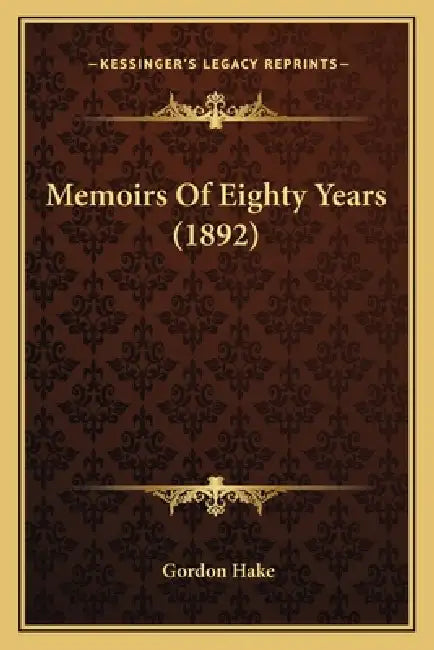 Memoirs Of Eighty Years (1892) by Gordon Hake