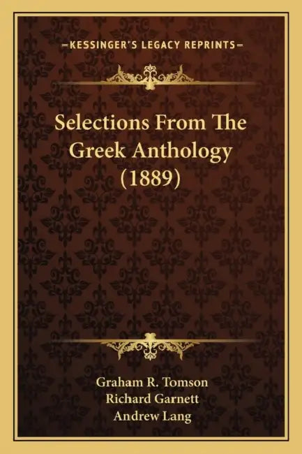 Selections From The Greek Anthology (1889) by Graham R. Tomson, Richard Garnett, Andrew Lang