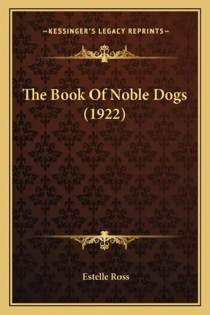 The Book Of Noble Dogs (1922) by Estelle Ross