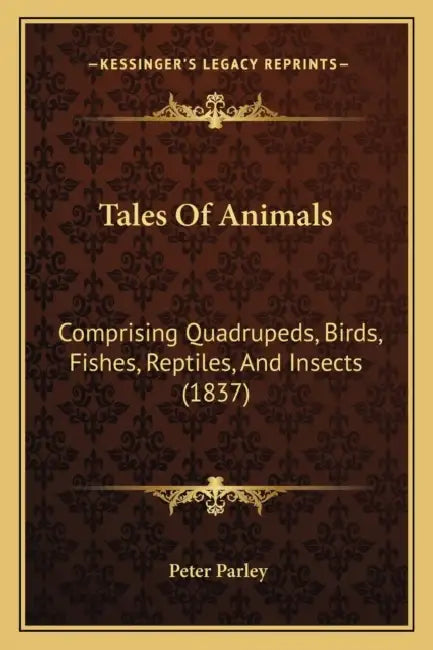 Tales Of Animals: Comprising Quadrupeds, Birds, Fishes, Reptiles, And Insects (1837) by Peter Parley