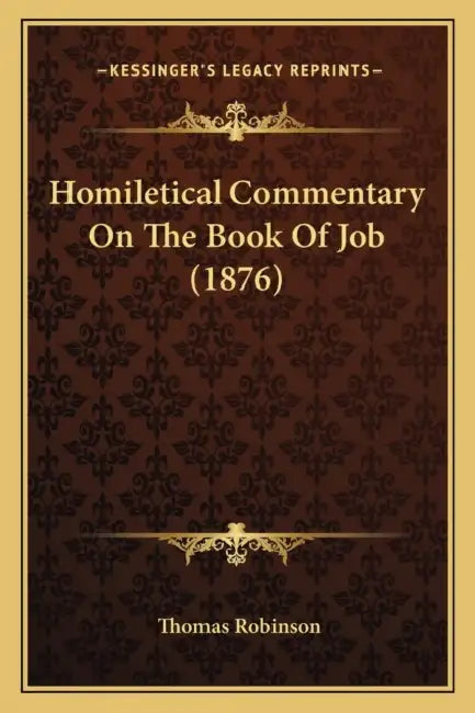 Homiletical Commentary On The Book Of Job (1876) by Thomas Robinson