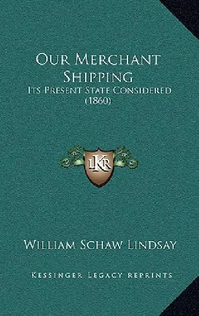 Our Merchant Shipping: Its Present State Considered (1860) by William Schaw Lindsay