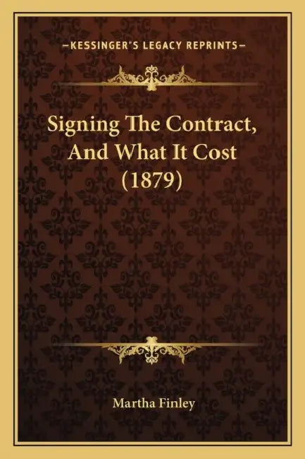 Signing The Contract, And What It Cost (1879) by Martha Finley