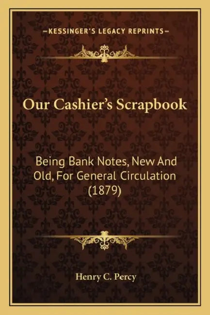 Our Cashier's Scrapbook: Being Bank Notes, New And Old, For General Circulation (1879) by Henry C. Percy