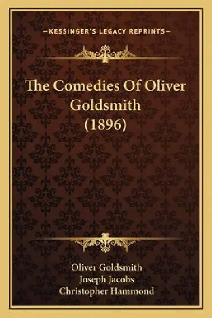 The Comedies Of Oliver Goldsmith (1896) by Oliver Goldsmith, Joseph Jacobs, Christopher Hammond