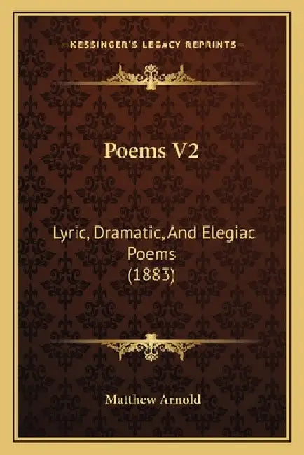 Poems V2: Lyric, Dramatic, And Elegiac Poems (1883) by Matthew Arnold