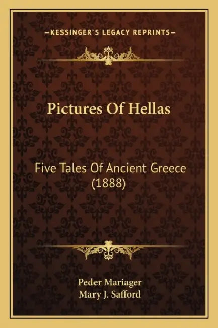 Pictures Of Hellas: Five Tales Of Ancient Greece (1888) by Peder Mariager, Mary J. Safford