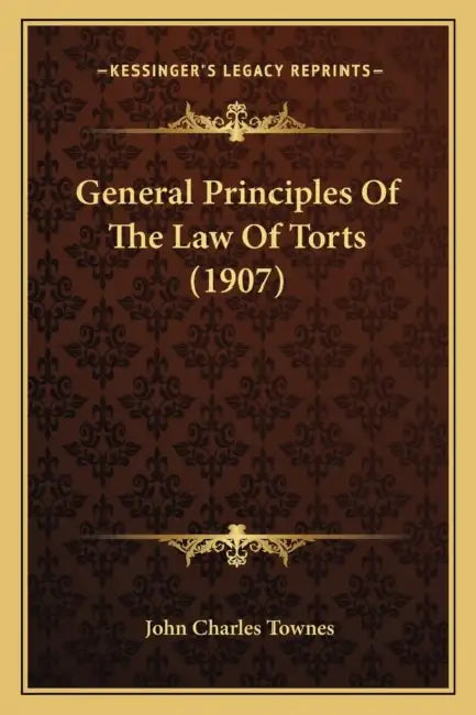 General Principles Of The Law Of Torts (1907) by John Charles Townes
