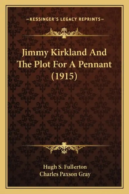 Jimmy Kirkland And The Plot For A Pennant (1915) by Hugh S. Fullerton, Charles Paxson Gray