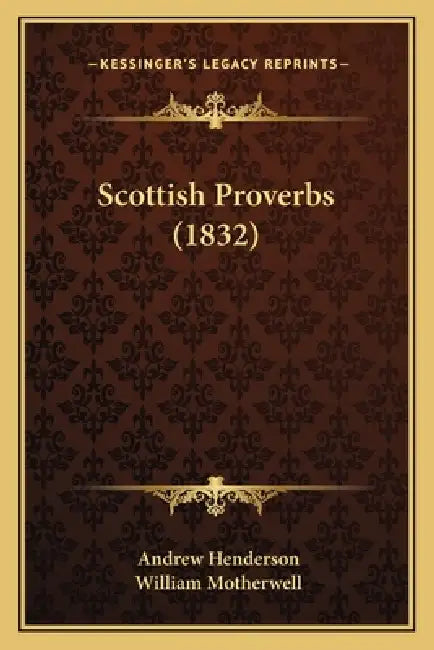 Scottish Proverbs (1832) by Andrew Henderson, William Motherwell