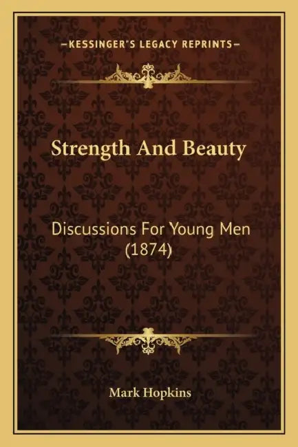 Strength And Beauty: Discussions For Young Men (1874) by Mark Hopkins