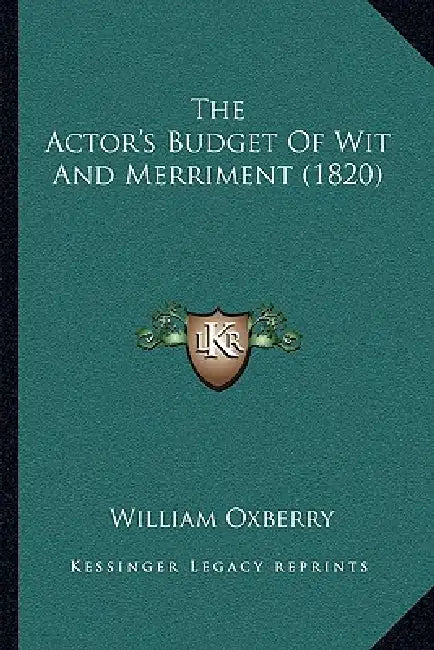 The Actor's Budget Of Wit And Merriment (1820) by William Oxberry