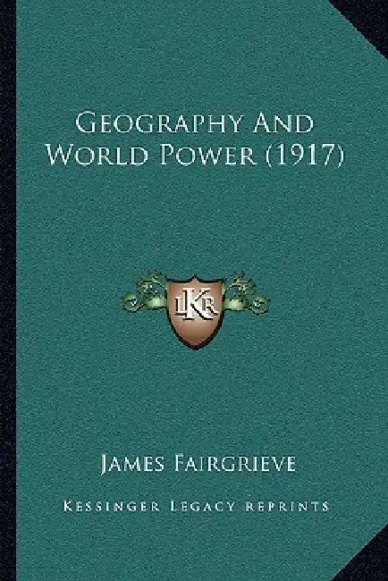 Geography And World Power (1917) by James Fairgrieve