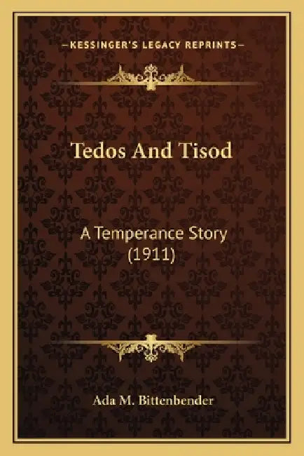 Tedos And Tisod: A Temperance Story (1911) by Ada M. Bittenbender