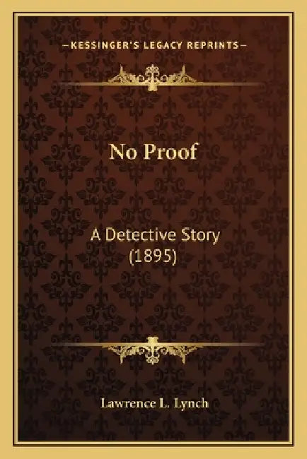 No Proof: A Detective Story (1895) by Lawrence L. Lynch