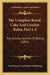 The Complete Bread, Cake And Cracker Baker, Part 1-2: The Science And Art Of Baking (1881) by Confectioner and Baker Publishing