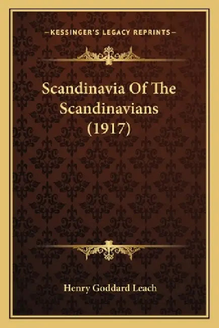 Scandinavia Of The Scandinavians (1917) by Henry Goddard Leach